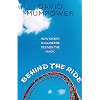 Behind the Ride: How Disney Imagineers Deliver the Magic book cover