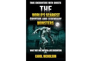 The World’s Scariest Cryptids & Legendary Monsters: What They Are and Real-Life Encounters (True Encounters with Ghosts)