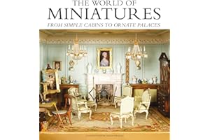 The World of Miniatures: From Simple Cabins to Ornate Palaces