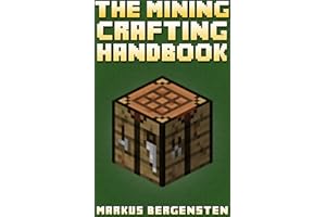 The Complete Crafting Handbook (For Minecraft): Your Complete Guide To Every Minecraft Crafting Recipe