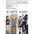 White Kids: Growing Up with Privilege in a Racially Divided America (Critical Perspectives on Youth Book 1)
