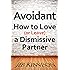 Avoidant: How to Love (or Leave) a Dismissive Partner