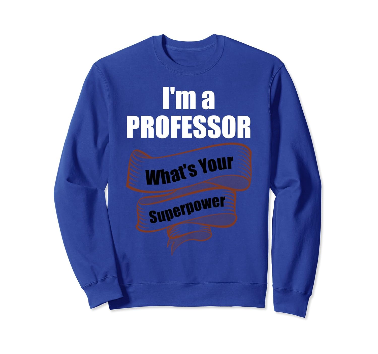 I'm A Professor What's Your Superpower Sweatshirt-anz