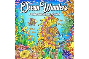 Ocean Wonders (A Sea Life Coloring Book for Adults): 50 Relaxing Sea Life Coloring Pages Underwater Illustrations for Adults.