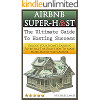 Airbnb Super-Host: The Ultimate Guide to Hosting Success: Unlock Your Home's Earning Potential The Right Way To Make… book cover Airbnb Super-Host: The Ultimate Guide to Hosting Success: Unlock Your Home's Earning Potential The Right Way To Make… book cover