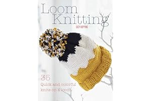 Loom Knitting: 35 quick and colorful knits on a loom