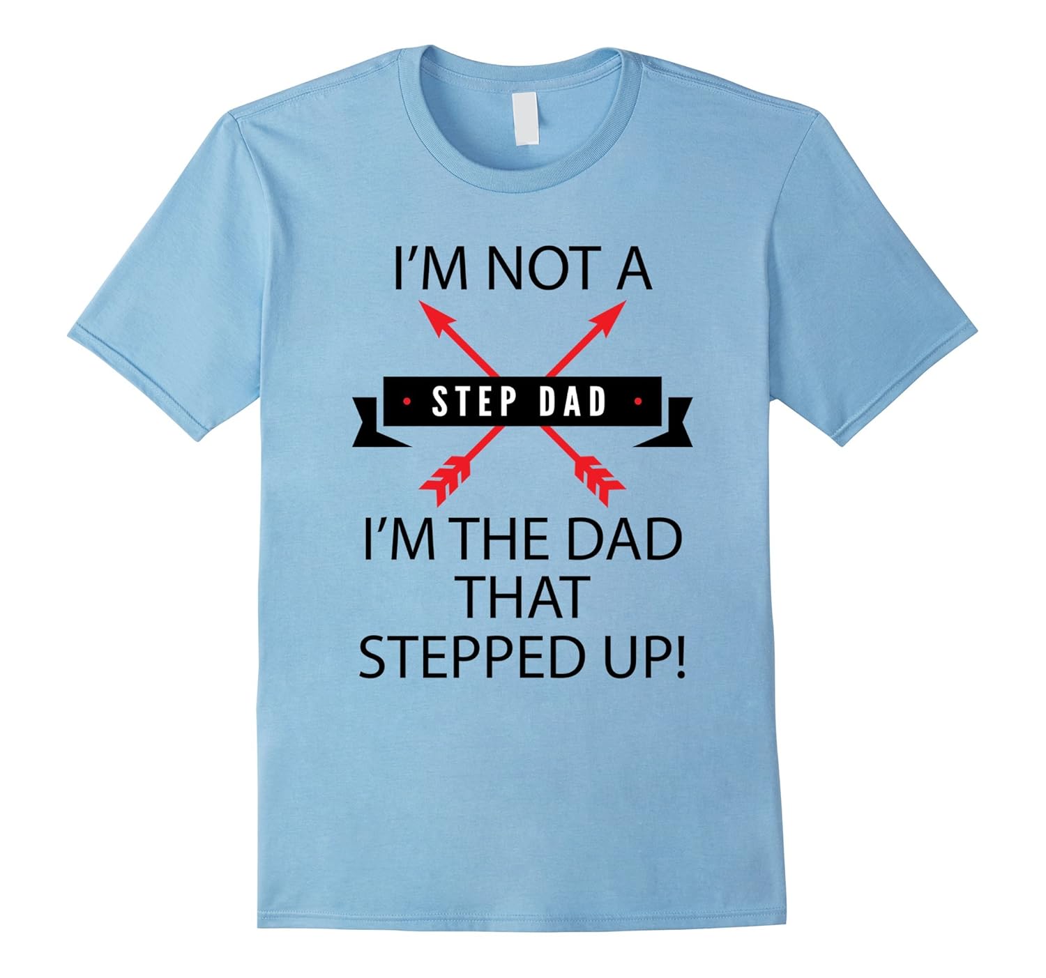 I'm Not A Step Dad I'm The Dad That Stepped Up Shirt 3BB-ANZ