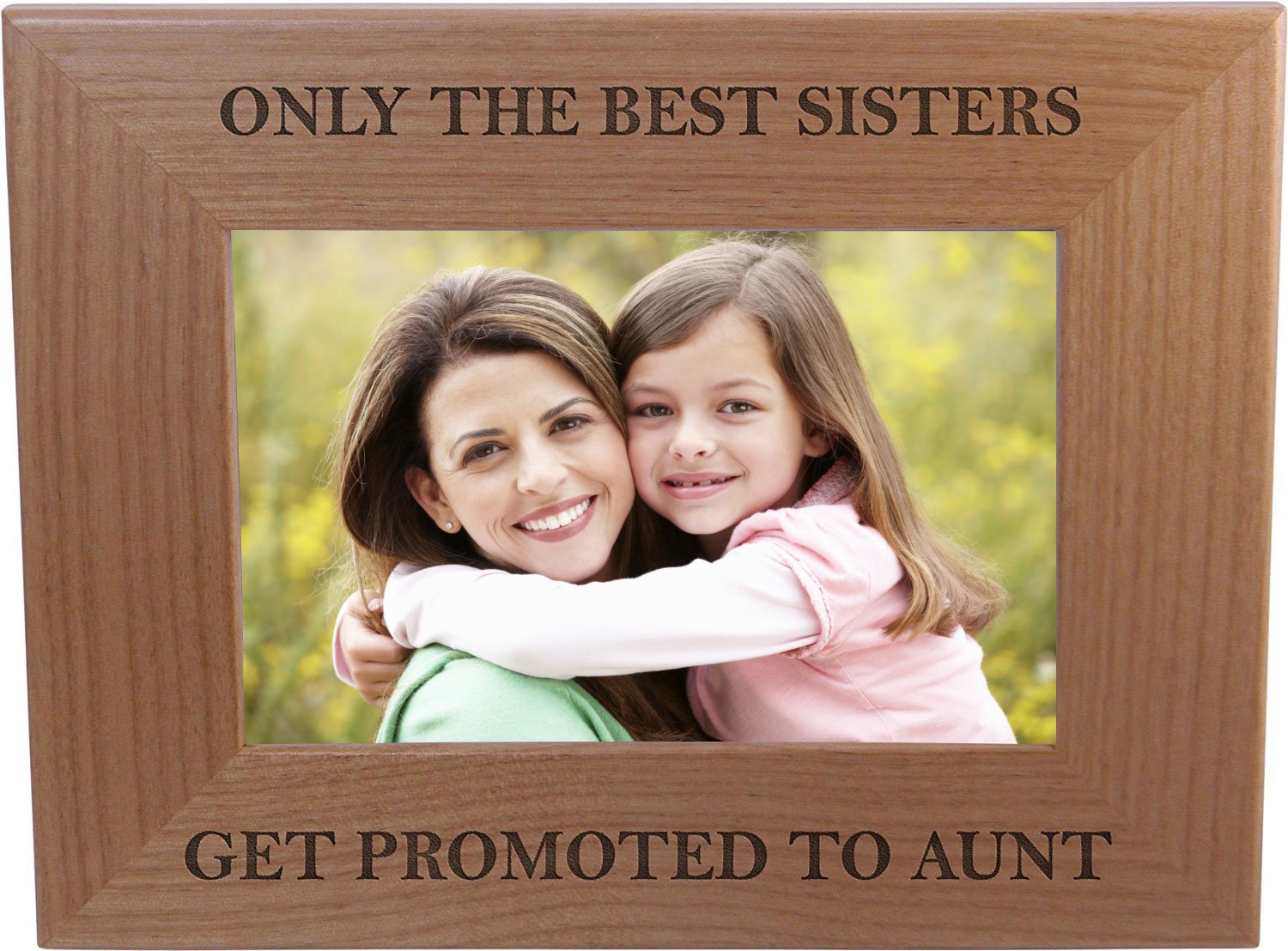 Only The Best Sisters Get Promoted to Aunt - 4x6 Inch Wood Picture Frame - Great Gift for Birthday, or Christmas Gift for Sister, Sisters