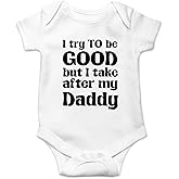 Crazy Bros Tees I Try To Be Good, Take After My Daddy Baby Bodysuit Cute Newborn Clothes Unisex Humor Romper