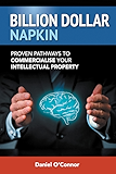 Billion Dollar Napkin: Proven Pathways to Commercialize your Intellectual Property