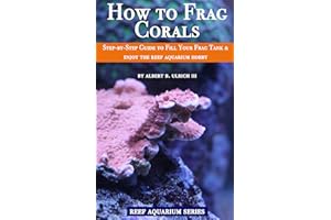 How to Frag Corals: Step-by-step guide to coral propagation and filling your frag tank with thriving polyps (Reef Aquarium Se