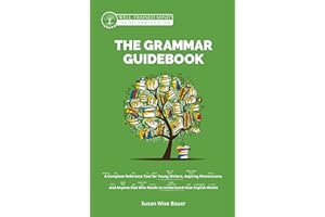 The Grammar Guidebook: A Complete Reference Tool for Young Writers, Aspiring Rhetoricians, and Anyone Else Who Needs to Understand How English Works (Grammar for the Well-Trained Mind)