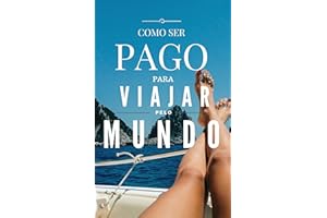 Como ser pago para Viajar o Mundo em 2023: Guia passo a passo para trabalhar remoto, fazer dinheiro online e viajar (Portugue