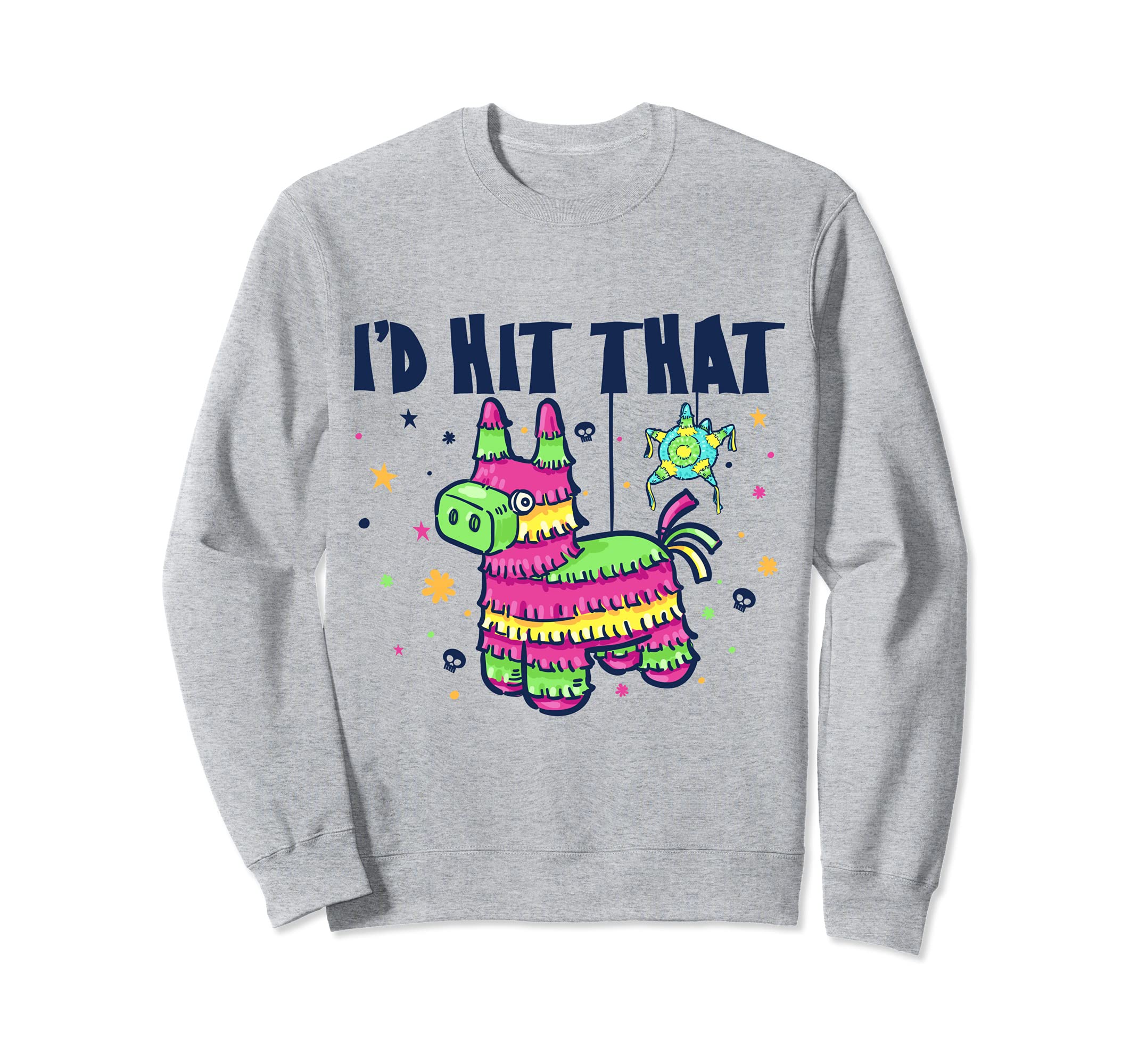 I'd Hit That Pinata Funny Cinco De Mayo Party Sweatshirt