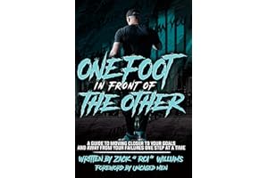 One Foot in Front of the Other: A Guide to Moving Closer to Your Goals and Away from Your Failures One Step at a Time