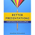 Better Presentations: A Guide for Scholars, Researchers, and Wonks