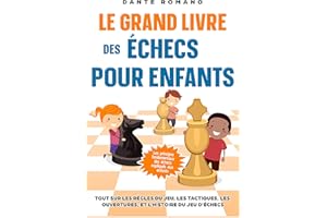 Le grand livre des échecs pour enfants: Les principes fondamentaux des échecs expliqués aux enfants: Tout sur les règles du j