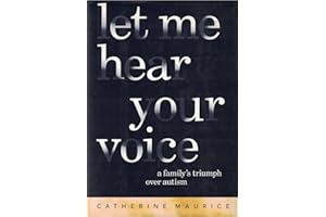 Let Me Hear Your Voice: A Family's Triumph Over Autism