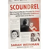 Scoundrel: How a Convicted Murderer Persuaded the Women Who Loved Him, the Conservative Establishment, and the Courts to Set Him Free