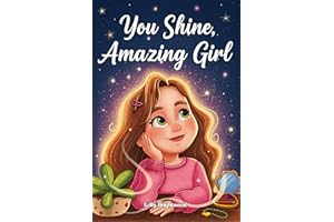 You Shine, Amazing Girl: A Collection of Inspiring Stories About Kindness, Confidence, and Self-Esteem