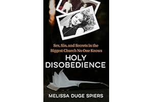 Holy Disobedience: Sex, Sin, and Secrets in the Biggest Church No One Knows