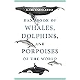 Handbook of Whales, Dolphins, and Porpoises of the World