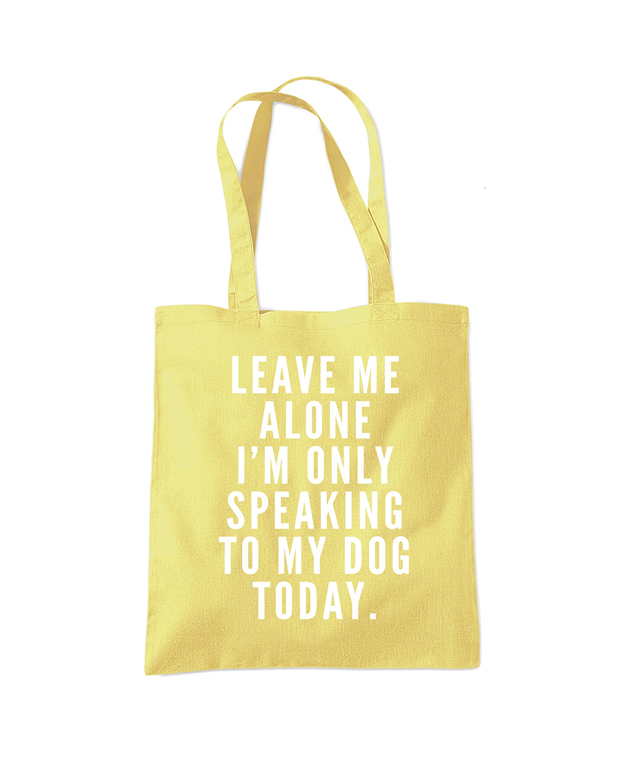 Dog Lover Cotton Tote Bag Leave Me Alone I'm Only Talking to My Dog Tote Bag - Funny Dog Owner Pet Friend Tote Shopping Bag