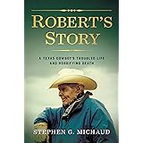 Robert's Story: A Texas Cowboy's Troubled Life and Horrifying Death