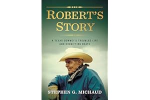 Robert's Story: A Texas Cowboy's Troubled Life and Horrifying Death
