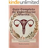 Guia Completo da Vaporização Uterina: Um Caminho de Autocuidado e Cura Feminina