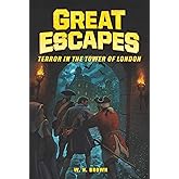 Great Escapes #5: Terror in the Tower of London: A True Story for Children (Ages 8-12) About British Treason and a Wife's Dangerous Breakout