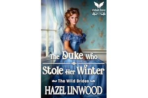 The Duke Who Stole Her Winter: A Historical Regency Romance Novel (The Wild Brides Book 8)