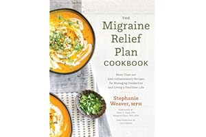 The Migraine Relief Plan Cookbook: More Than 100 Anti-Inflammatory Recipes for Managing Headaches and Living a Healthier Life