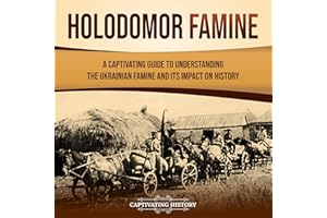 Holodomor Famine: A Captivating Guide to Understanding the Ukrainian Famine and Its Impact on History