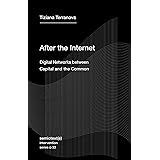 After the Internet: Digital Networks between Capital and the Common (Semiotext(e) / Intervention Series)