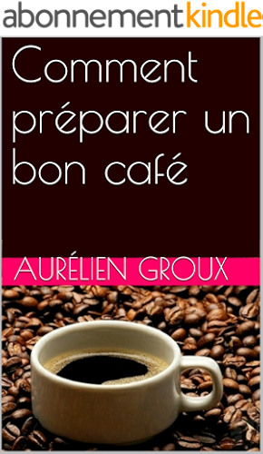 Download Comment préparer un bon café ? et devenir le barista préféré de votre entourage: Livre révélant les astuces et les secrets pour réaliser un café très bon à tout moment de la journée PDF