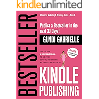 Kindle Bestseller Publishing: Publish a #1 Bestseller in the next 30 Days! - The Proven 4-Week Formula  to go from Zero to Bestseller as a first-time Author! ... Marketing & Branding Series Book 2)