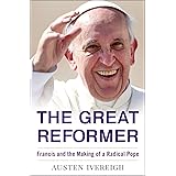 The Great Reformer: Francis and the Making of a Radical Pope