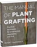 The Manual of Plant Grafting: Practical Techniques for Ornamentals, Vegetables, and Fruit