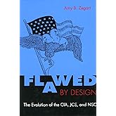 Flawed by Design: The Evolution of the CIA, JCS, and NSC