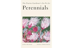 The Prairie Gardener's Go-To Guide for Perennials (Guides for the Prairie Gardener Book 8)