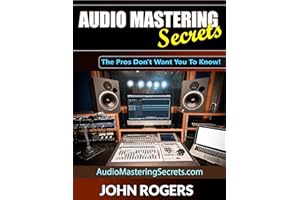 Audio Mastering Secrets: The Pros Don't Want You To Know! (Music Production Secrets - Audio Engineering, Home Recording Studi