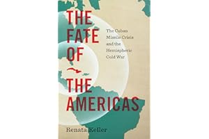 The Fate of the Americas: The Cuban Missile Crisis and the Hemispheric Cold War