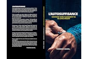 L'autosuffisance : Comment vivre pleinement sa vie sans argent (French Edition)