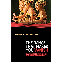 The Dance That Makes You Vanish: Cultural Reconstruction in Post-Genocide Indonesia (Difference Incorporated) book cover The Dance That Makes You Vanish: Cultural Reconstruction in Post-Genocide Indonesia (Difference Incorporated) book cover