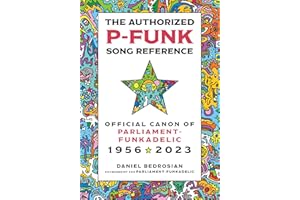 The Authorized P-Funk Song Reference: Official Canon of Parliament-Funkadelic, 1956-2023