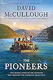 The Pioneers: The Heroic Story of the Settlers Who Brought the American Ideal West