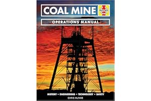 Coal Mine Operations Manual: History * Engineering * Technology * Safety