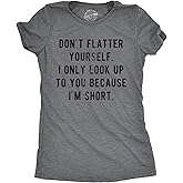 Womens Don't Flatter Yourself I Only Look Up to You Because Im Short T Shirt Funny Graphic Tee Funny T Shirts Cool Sarcastic Top Women's Novelty Tees Dark Grey M