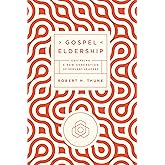 Gospel Eldership: Equipping a New Generation of Servant Leaders